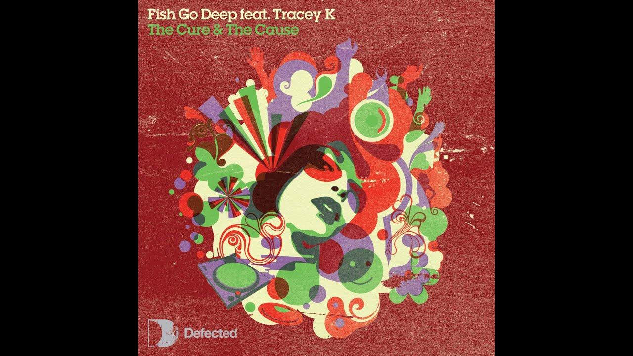 The Cure & The Cause - Fish Go Deep, Tracey K, Dennis Ferrer