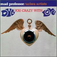 Dub You Crazy With Love - Mad Professor, Ariwa Artists