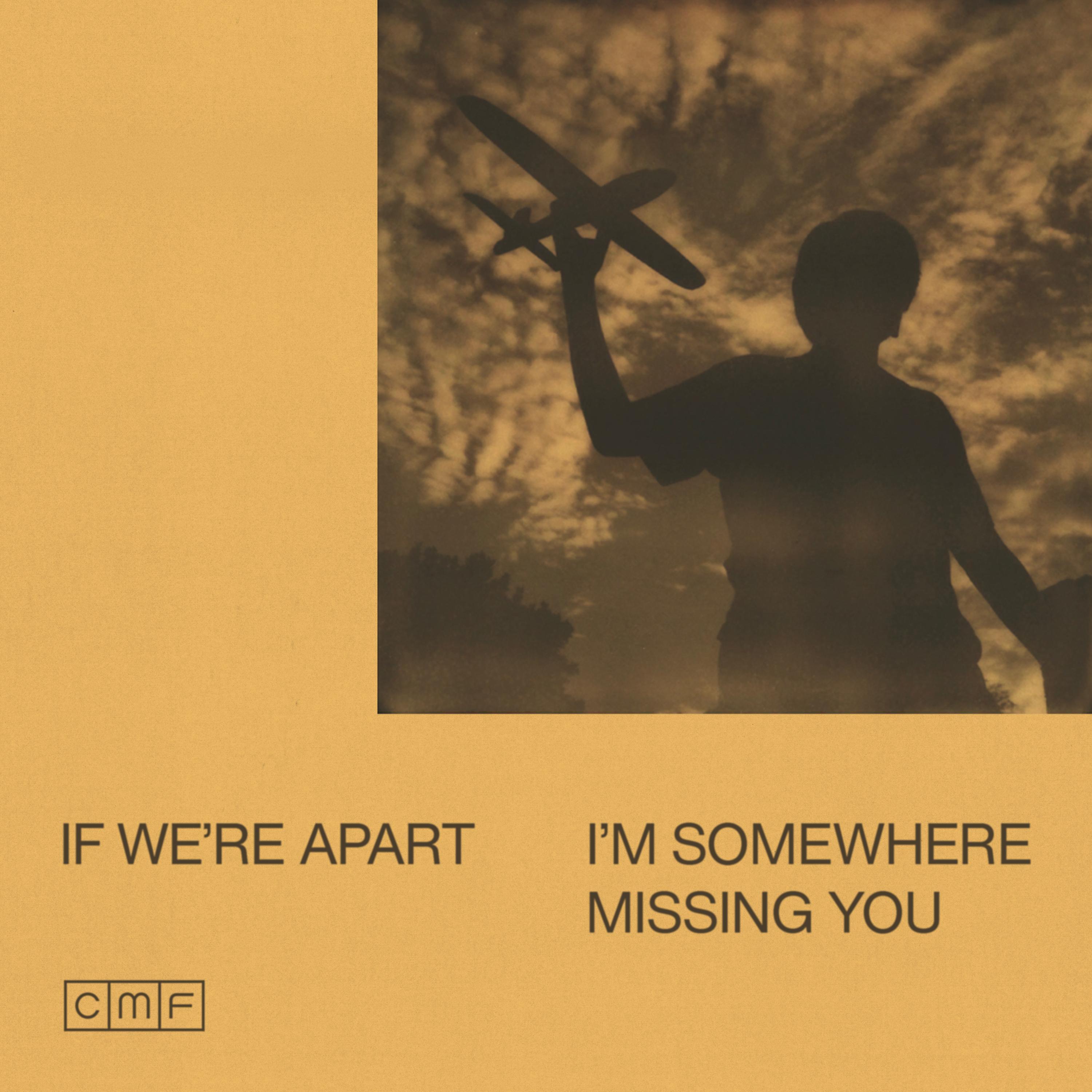 CMF - If We're Apart, I'm Somewhere Missing You - CMF