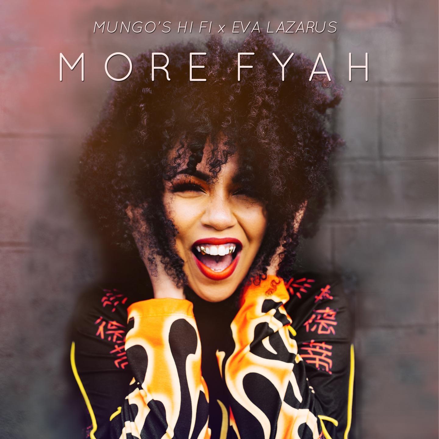 More Fyah - Mungo's Hi Fi, Eva Lazarus