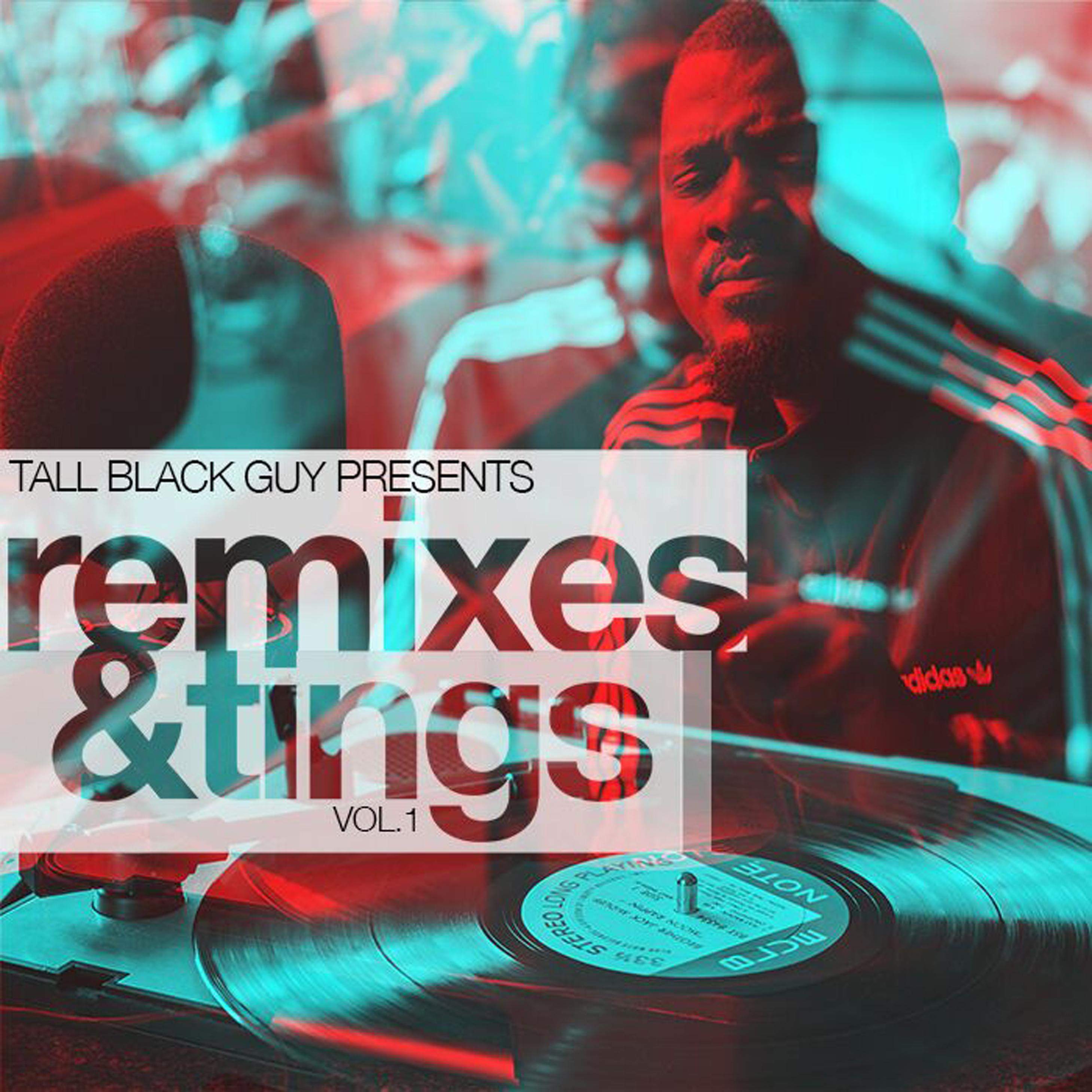 Remixes and Tings Vol.1 - Tall Black Guy