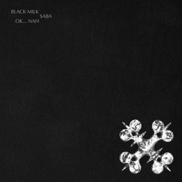 OK... Nah - Black Milk, Saba