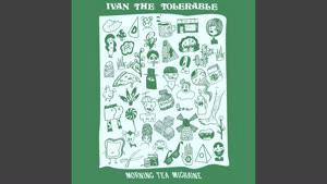 Morning Tea Migraine - Ivan the Tolerable