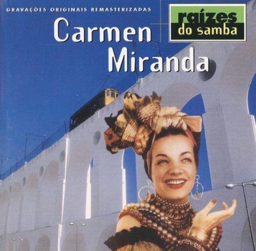 Raízes do Samba - Carmen Miranda