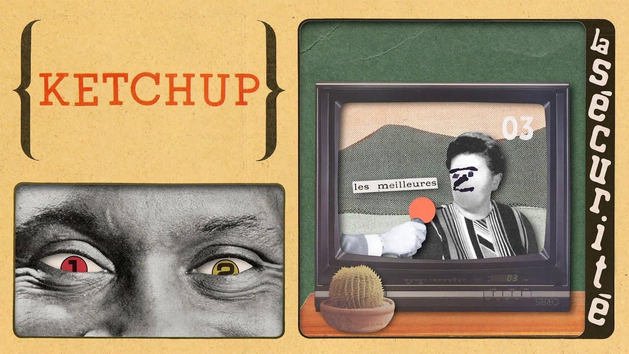 Ketchup - La Sécurité