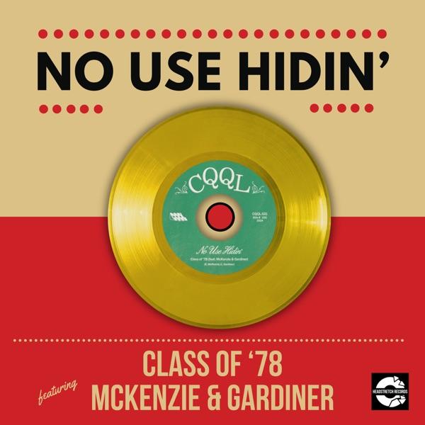 No Use Hidin' - Class of 78 & McKenzie & Gardiner