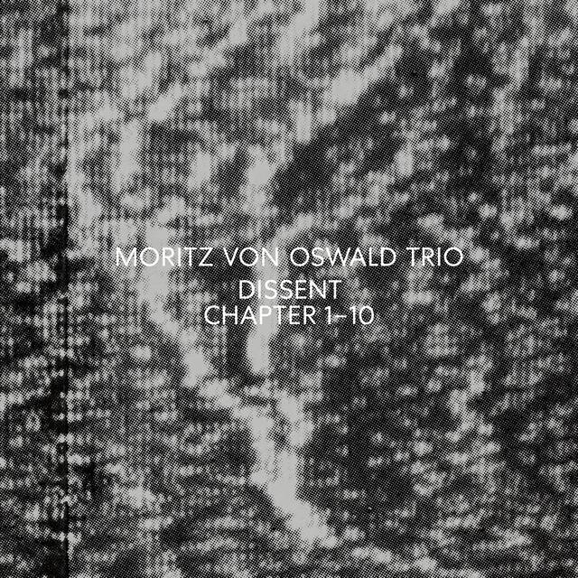 Dissent - Moritz Von Oswald Trio, Heinrich Kobberling, Laurel Halo