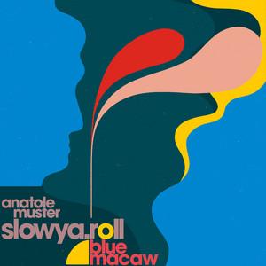 Blue Macaw - Slowya.roll, Anatole Muster, Hadrien Feraud