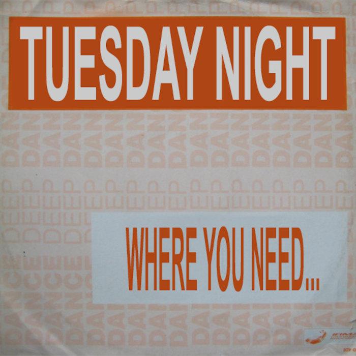 Where You Need (TDN Bootleg) - Tuesday Night