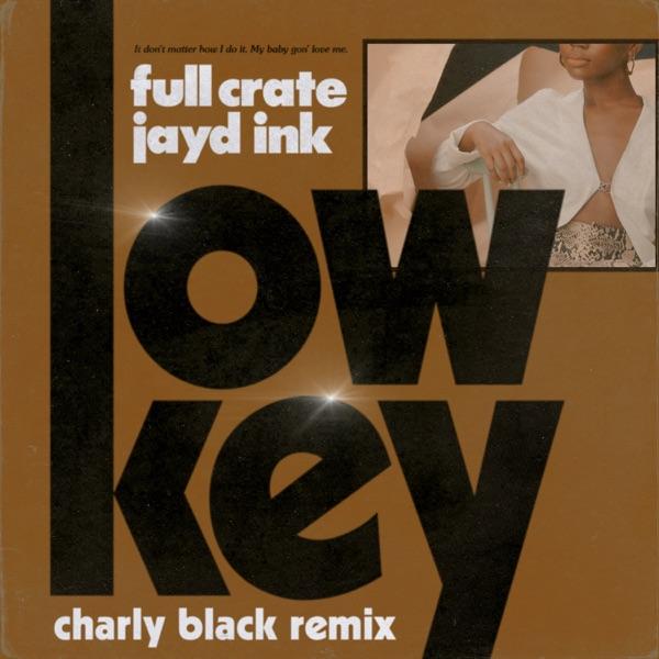 LowKey (feat. Jayd Ink) [Charly Black Remix] - Single - Full Crate