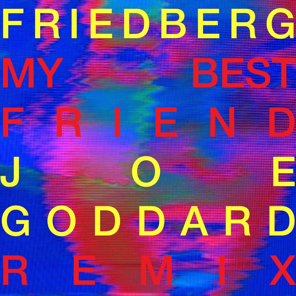 Friedberg - My Best Friend (Joe Goddard Remix) - Friedberg