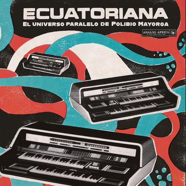 (Ecuador, Quito) Ecuatoriana - El Universo Paralelo de Polibio Mayorga 1969​-​1981 (Analog Africa No​.​37) - Polibio Y Su Vibrafono