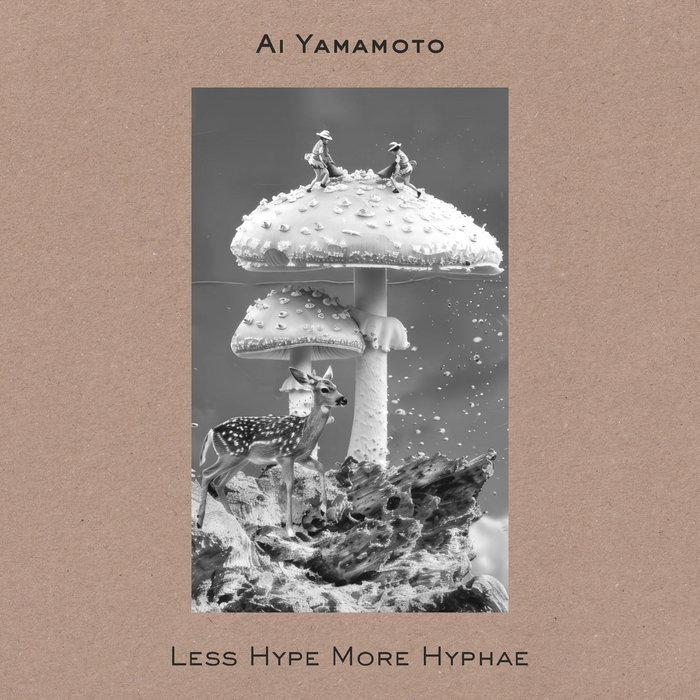 Less Hype More Hyphae - Ai Yamamoto