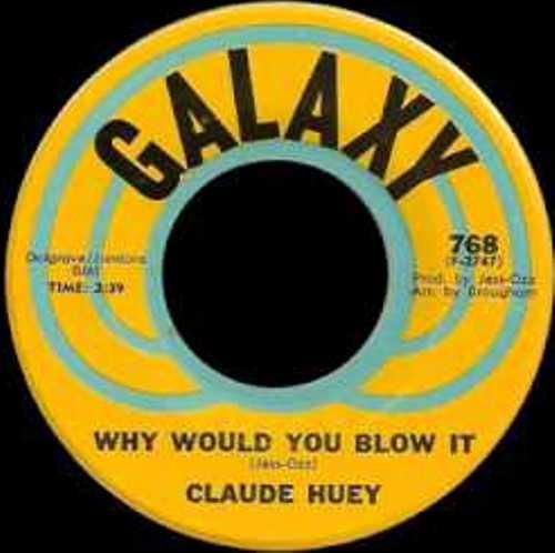 Why Would You Blow It - Claude Huey