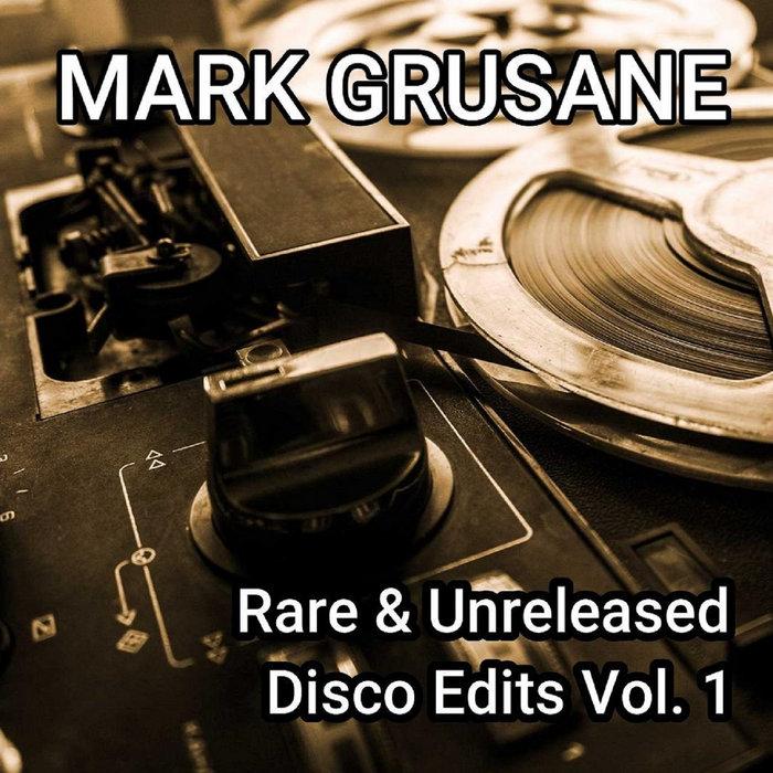 Rare & Unreleased Disco Edits Vol. 1 - Mark Grusane
