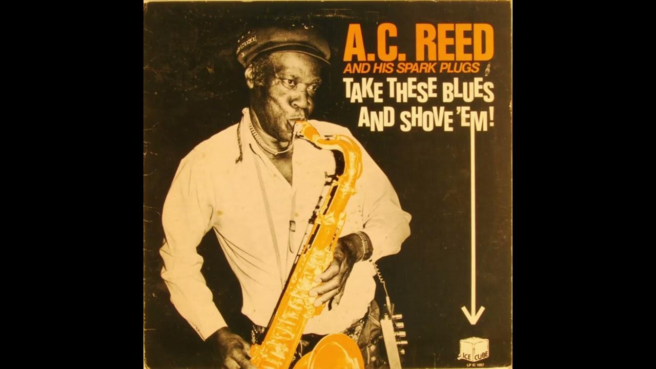 Take These Blues And Shove 'Em! - A.C. Reed And His Spark Plugs