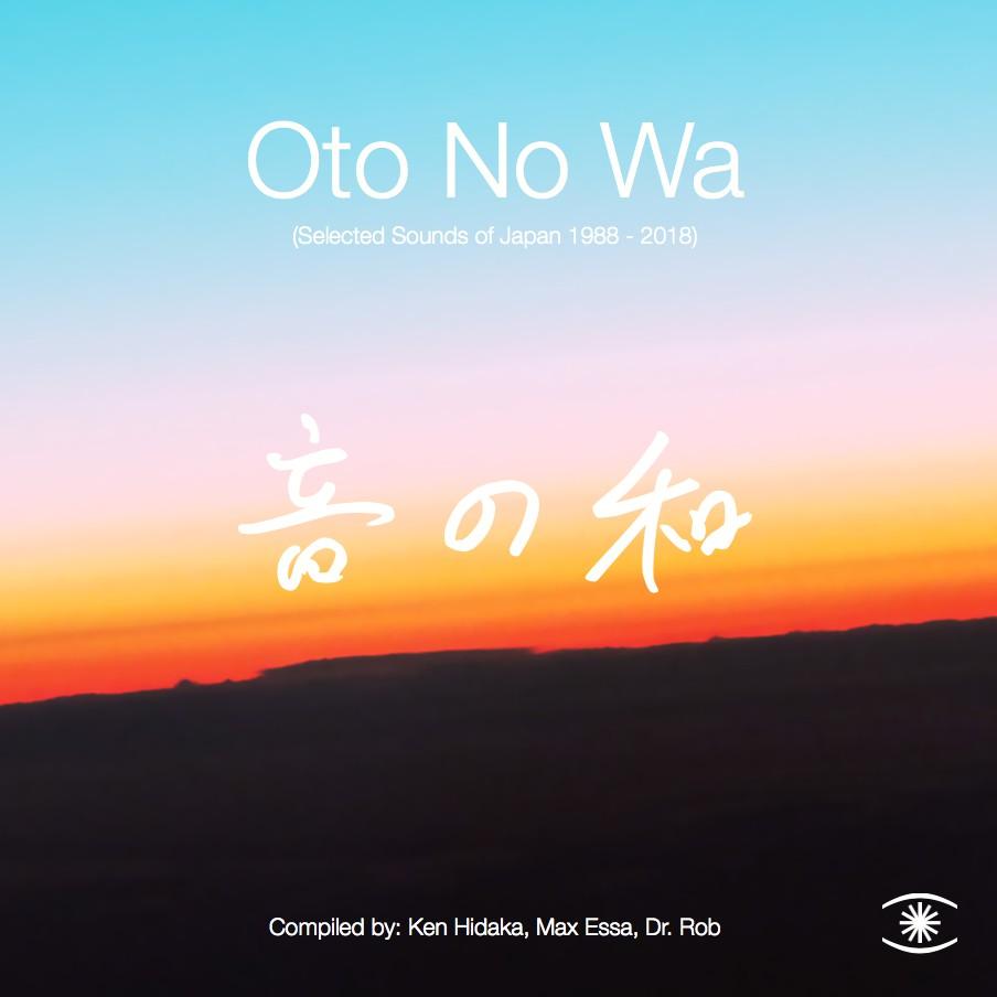 Oto No Wa (Selected Sounds of Japan 1988 - 2018) (Ken Hidaka, Max Essa, Dr. Rob) - Karel Arbus & Eiji Takamatsu