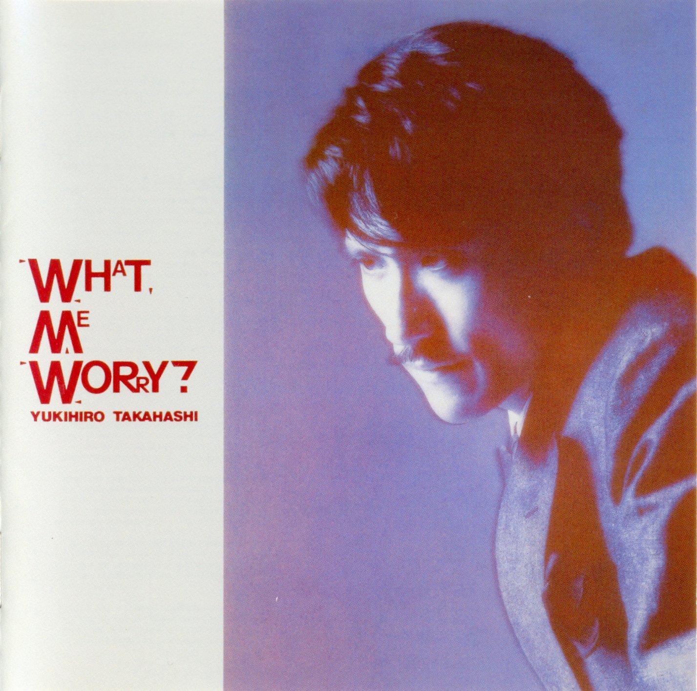 What, Me Worry? = ボク、大丈夫？ - Takahashi Yukihiro