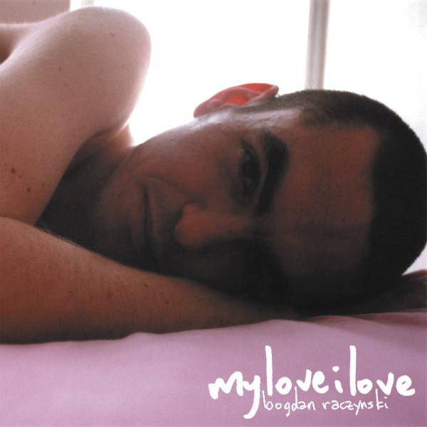 My Love I Love - Bogdan Raczynski