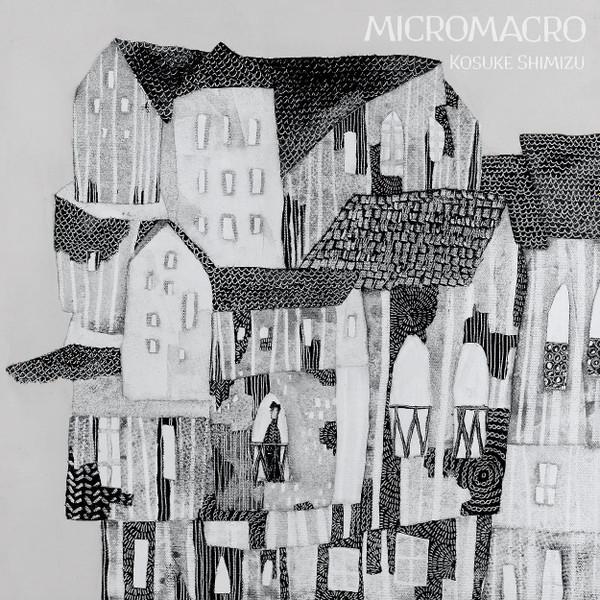 MICROMACRO - Kosuke Shimizu