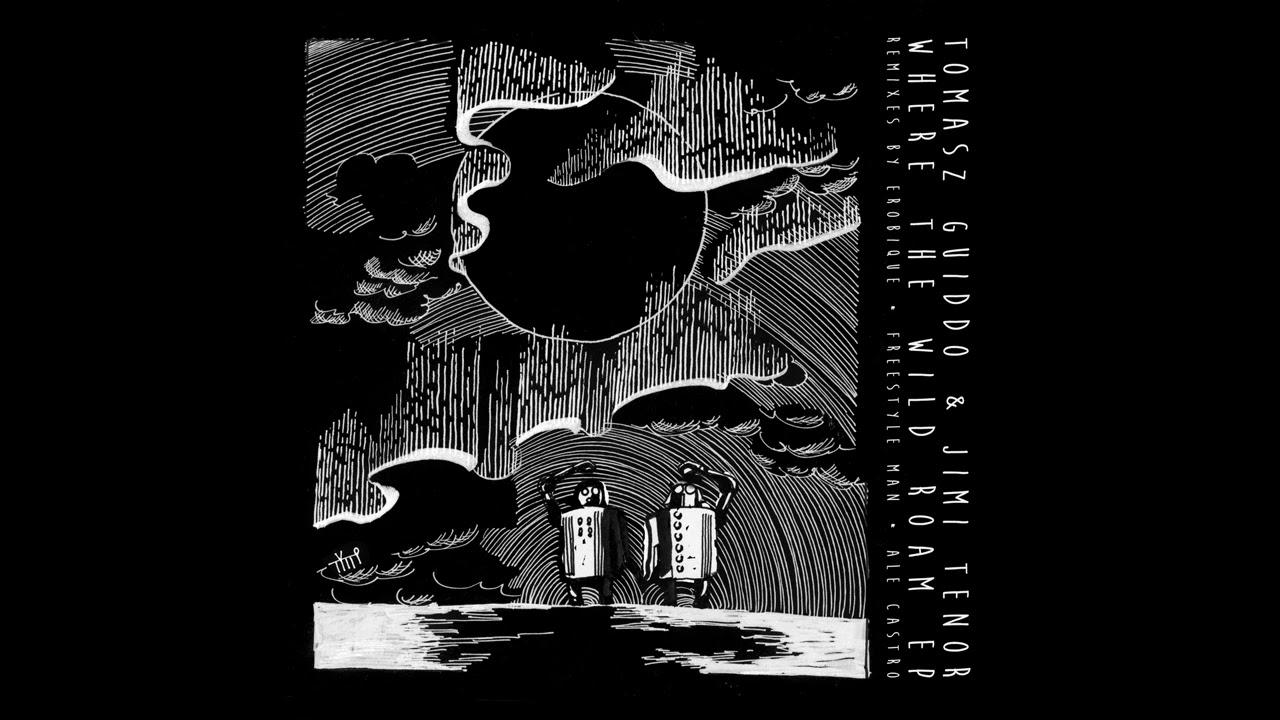 Where the Wild Roam EP (incl. remixes by Erobique, Freestyle Man, Ale Castro) - Tomasz Guiddo & Jimi Tenor