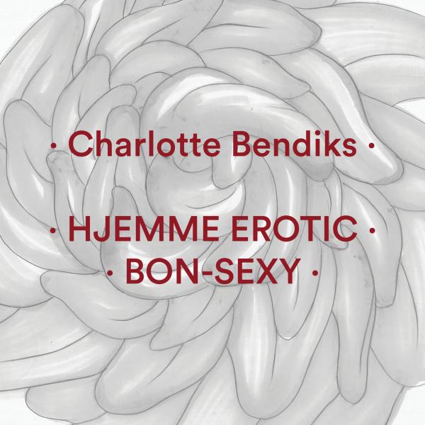Hjemme Erotic / Bon​-​Sexy - Charlotte Bendiks