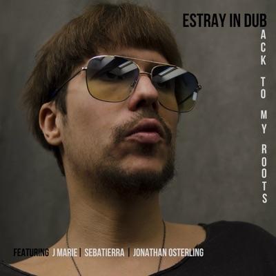 Back to My Roots - Estray In Dub & J Marie feat. Sebatierra