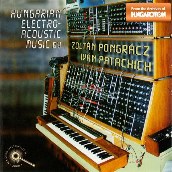 Hungarian Electroacoustic Music By Zoltán Pongrácz & Iván Patachich - Zoltán Pongrácz