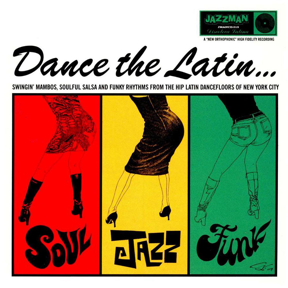 Dance The Latin: Swingin' Mambos, Soulful Salsa And Funky Rhythms From The Hip Latin Dancefloors Of New York City - Mauricio Smith
