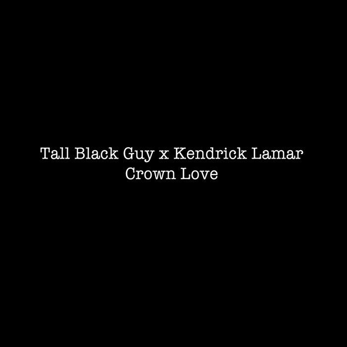  - Tall Black Guy x Kendrick Lamar