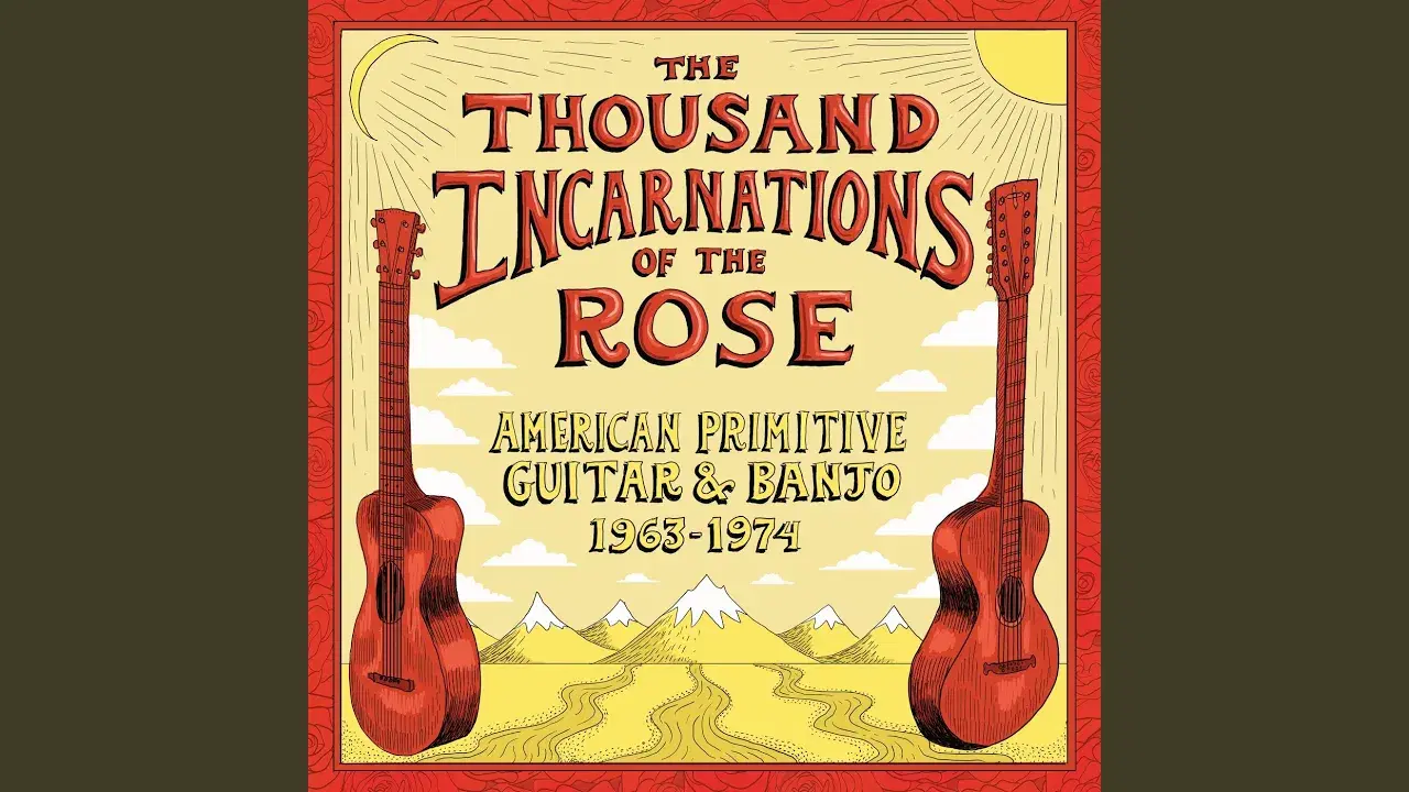 The Thousand Incarnations Of The Rose: American Primitive Guitar & Banjo (1963-1974) - Peter Walker