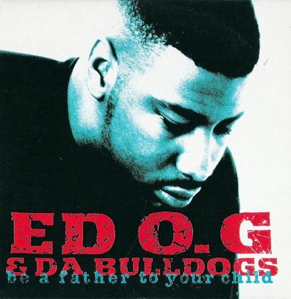 Be A Father To Your Child - Ed O.G. & Da Bulldogs