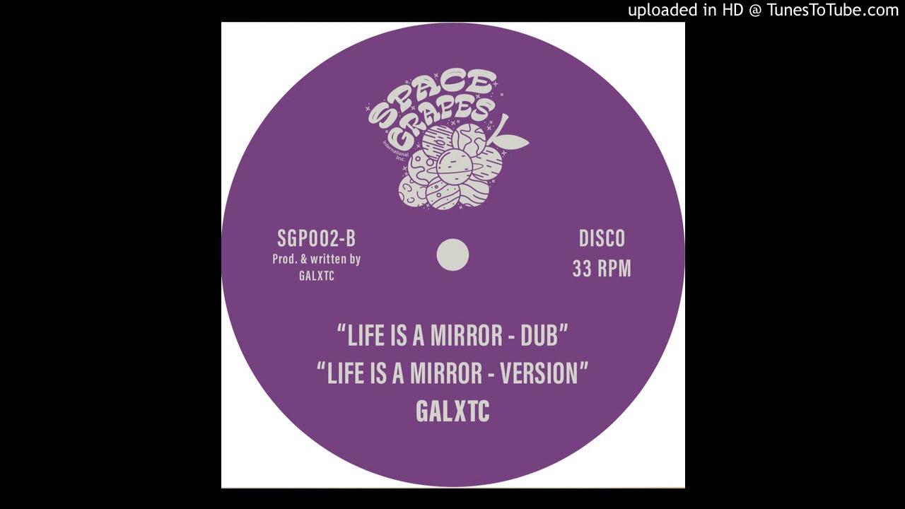 Life Is A Mirror - GALXTC