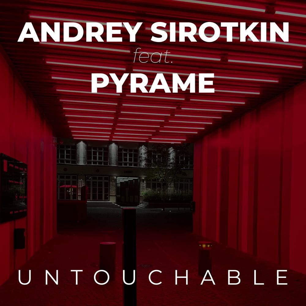 Andrey Sirotkin, Pyrame - Untouchable - Andrey Sirotkin (feat. Pyrame)