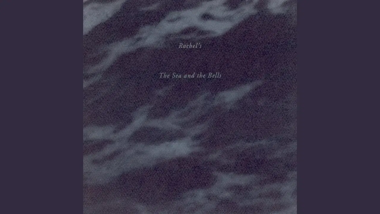 The Sea And The Bells - Rachel's