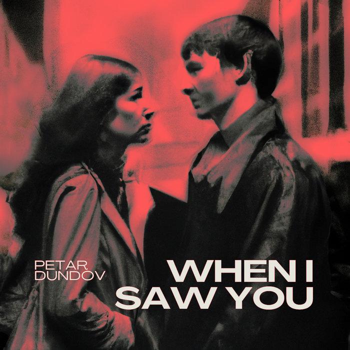 When I Saw You - Petar Dundov