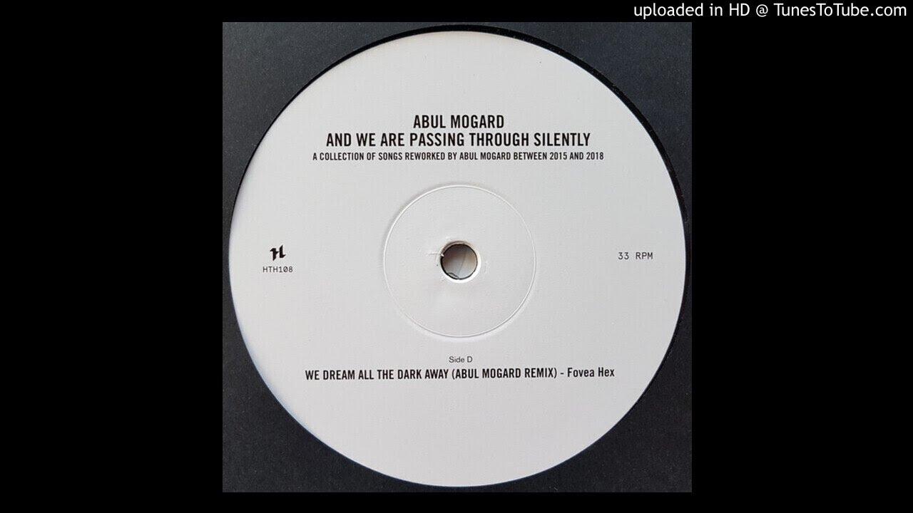 And We Are Passing Through Silently - A collection of songs reworked by Abul Mogard between 2015 and 2018 - Fovea Hex, Abul Mogard