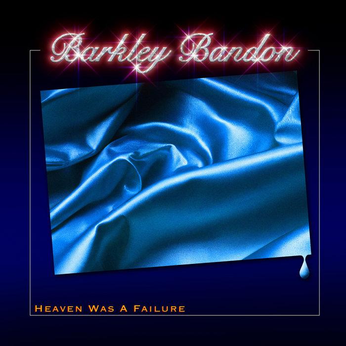 Heaven Was A Failure - Barkley Bandon