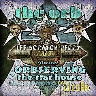 Orbserving the Star House in Dub - The Orb (feat. Lee Scratch Perry)