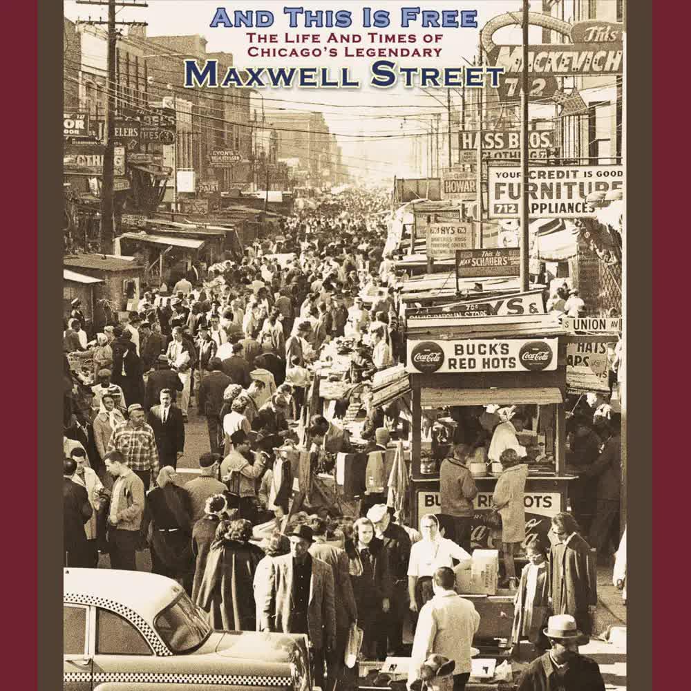 And This Is Free- The Life and Times of Chicago's Legendary Maxwell Street - Baby Face Leroy Trio