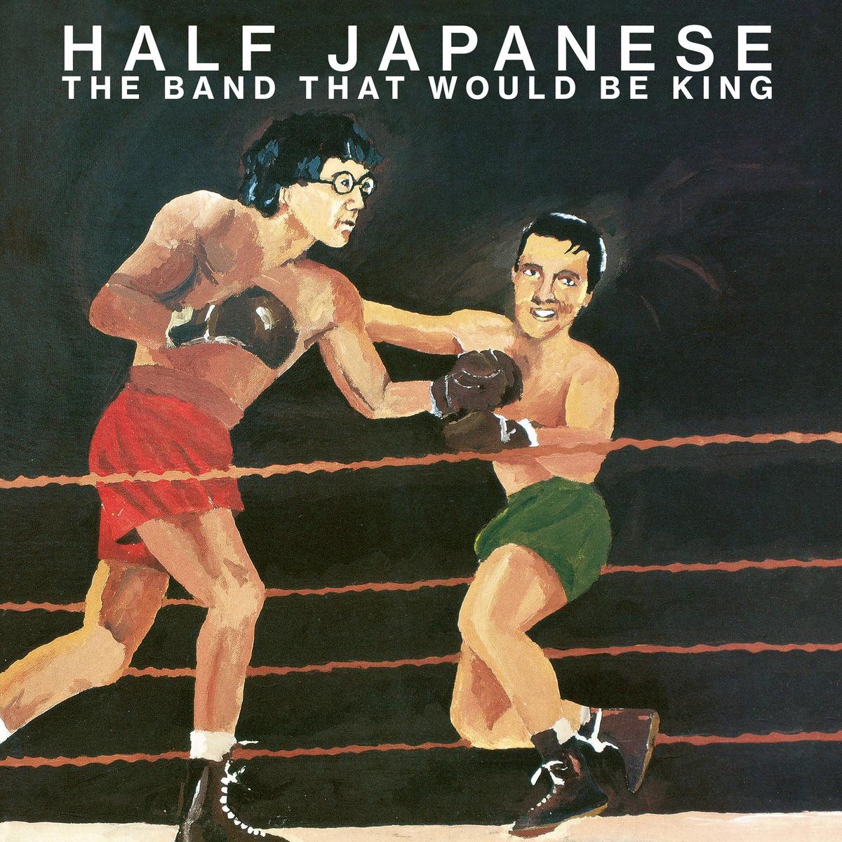 The Band That Would Be King - Half Japanese