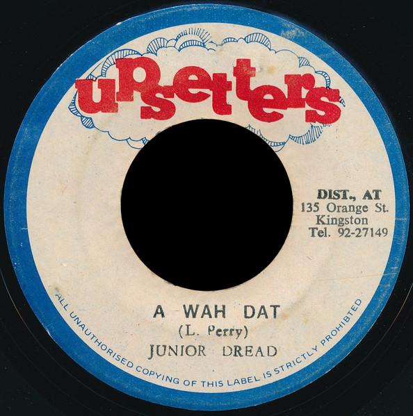 A Wah Dat / Dub Dat - Junior Dread
