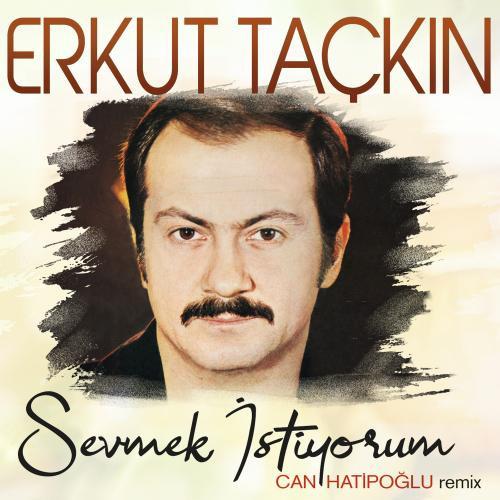 Sevmek İstiyorum (Can Hatipoğlu Remix) - Erkut Taçkın