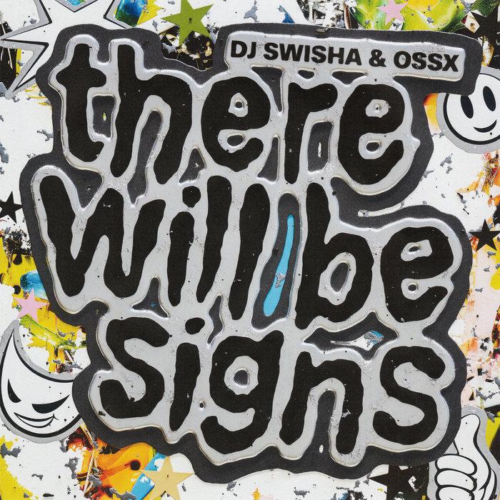 THERE WILL BE SIGNS EP - DJ SWISHA & OSSX