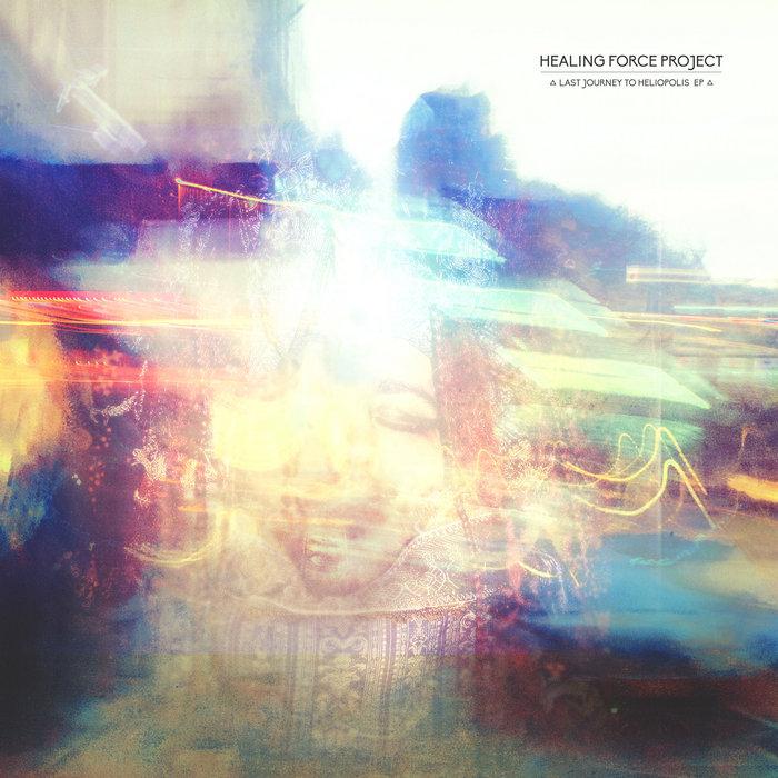 Last Journey To Heliopolis EP - Healing Force Project