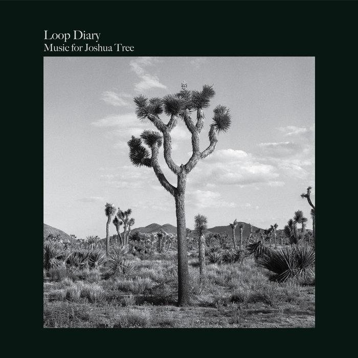 Music for Joshua Tree - Loop Diary