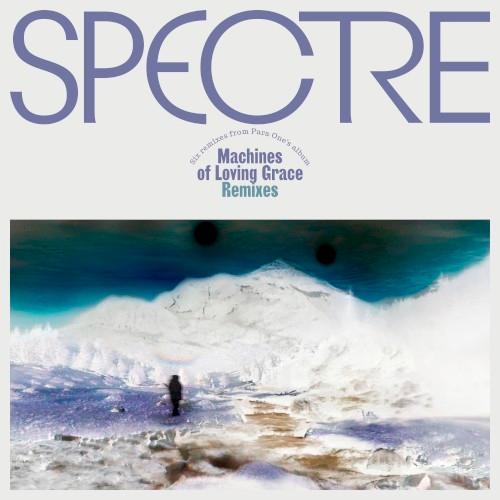 Spectre: Machines Of Loving Grace Remixes (Six Remixes From Para One's Album) - Para One