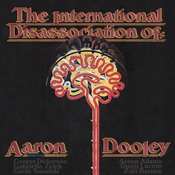 The International Disassociation Of: - Aaron Dooley