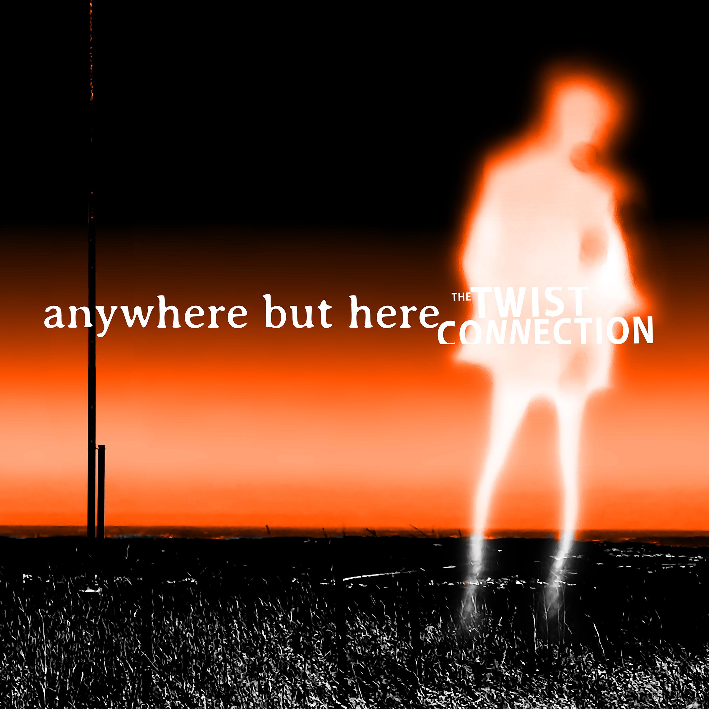 Anywhere But Here - The Twist Connection