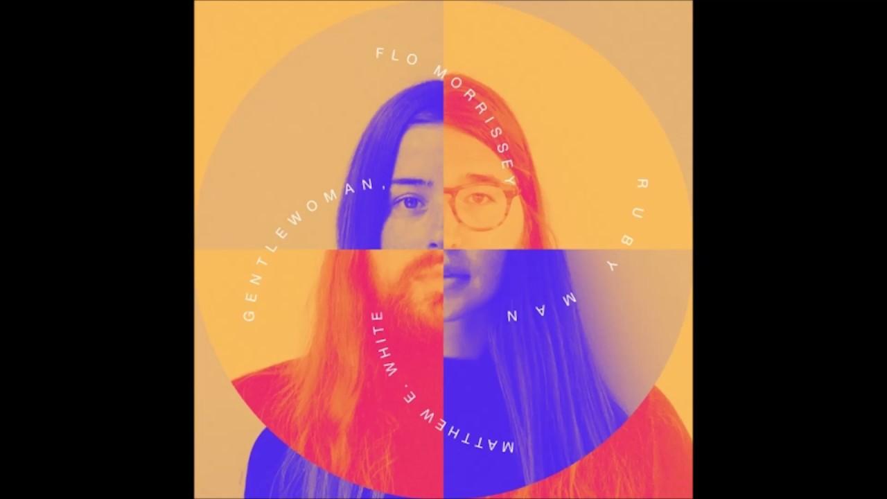Gentlewoman, Ruby Man - Flo Morrissey And Matthew E- White